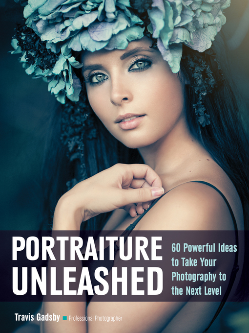 Title details for Portraiture Unleashed by Travis Gadsby - Available